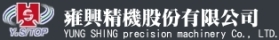 Yung Shing Precision Machinery Co., LTD
